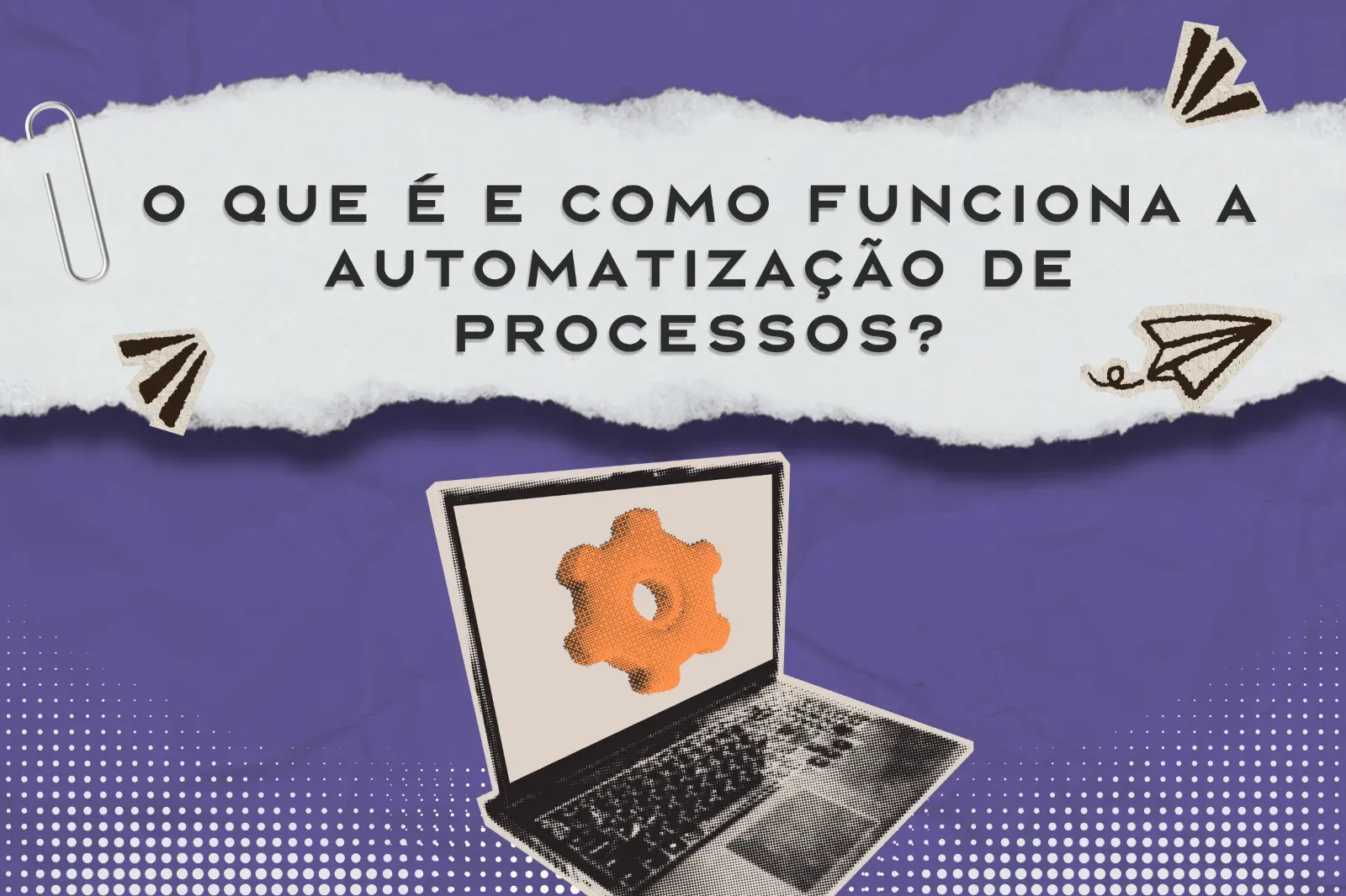 Capa do post O que é e como funciona a automatização de processos